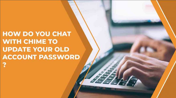 How Do You Chat With Chime To Change Or Update Your Password?