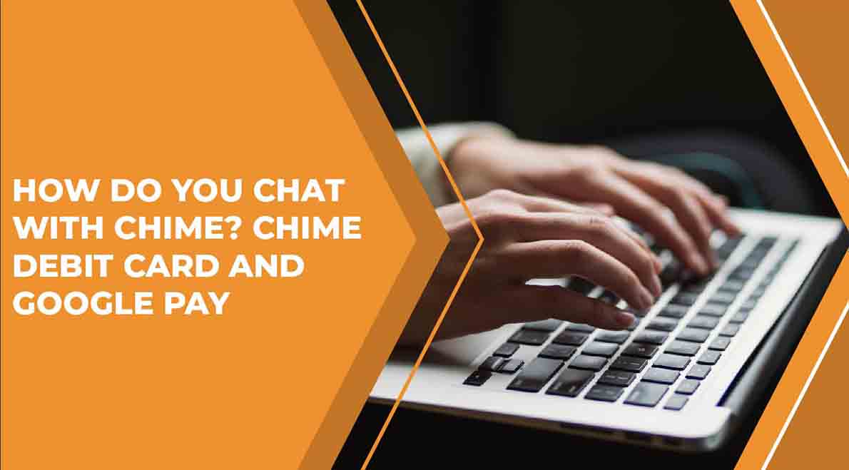 How Do You Chat With Chime To Use a Chime Card With Google Pay