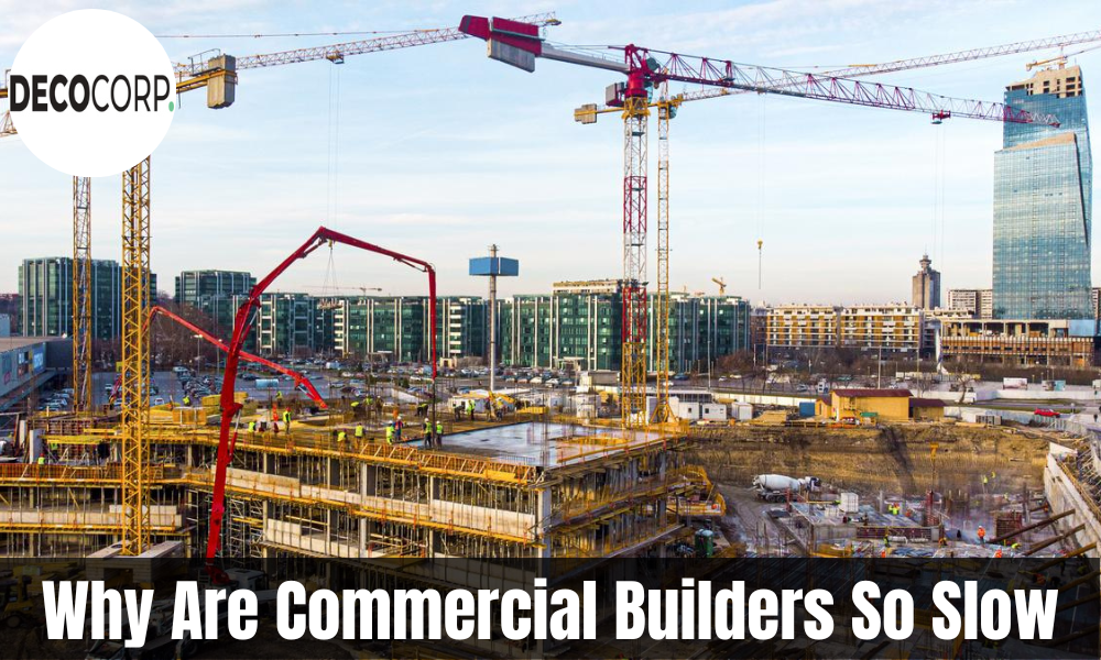 Why Are Commercial Builders So Slow | Decocorp