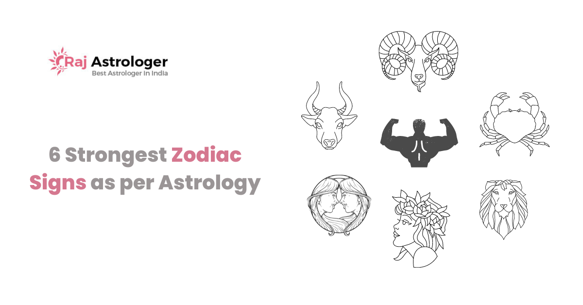 6 Strongest Zodiac Signs as per Astrology | Raj Astrologer