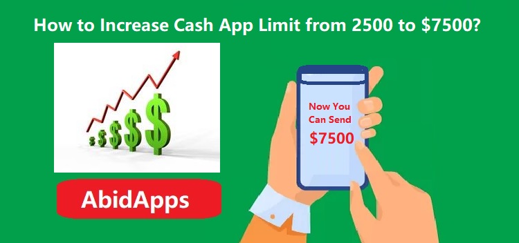 increase Cash App limit from 2500 to $7500: AbidApps.com