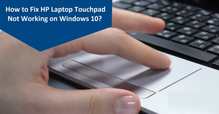 How to Fix HP Laptop Touchpad Not Working on Windows 10?