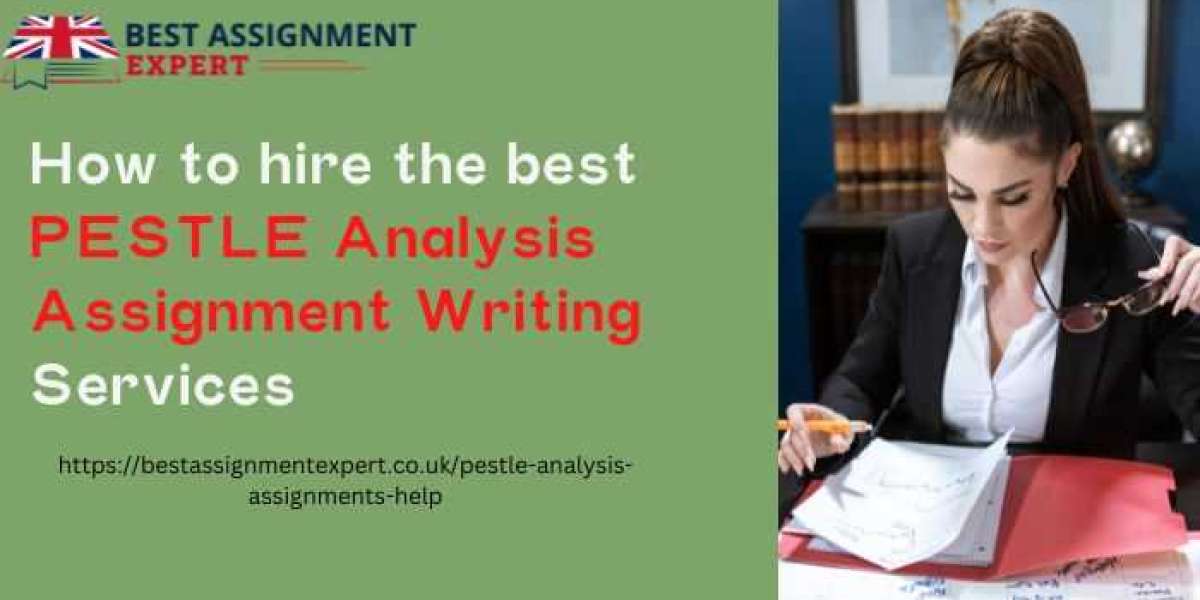 How to hire the best PESTLE Analysis Assignment Writing Services