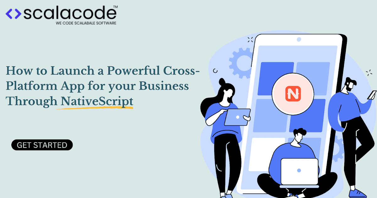 How to Launch a Powerful Cross-Platform App for your Business Through NativeScript