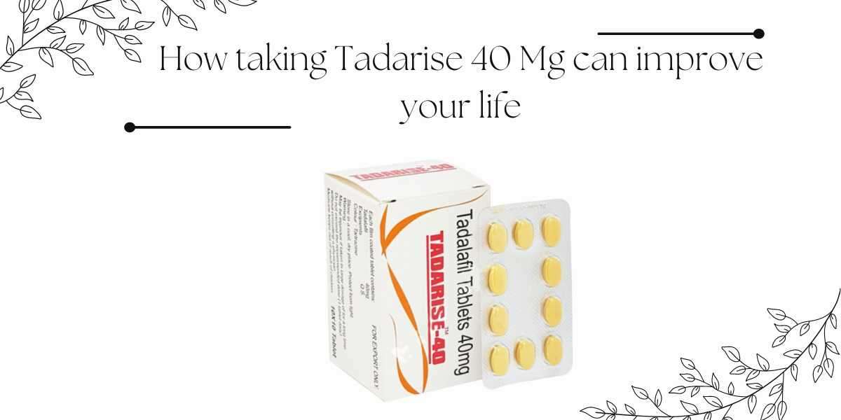 How taking Tadarise 40 Mg can improve your life