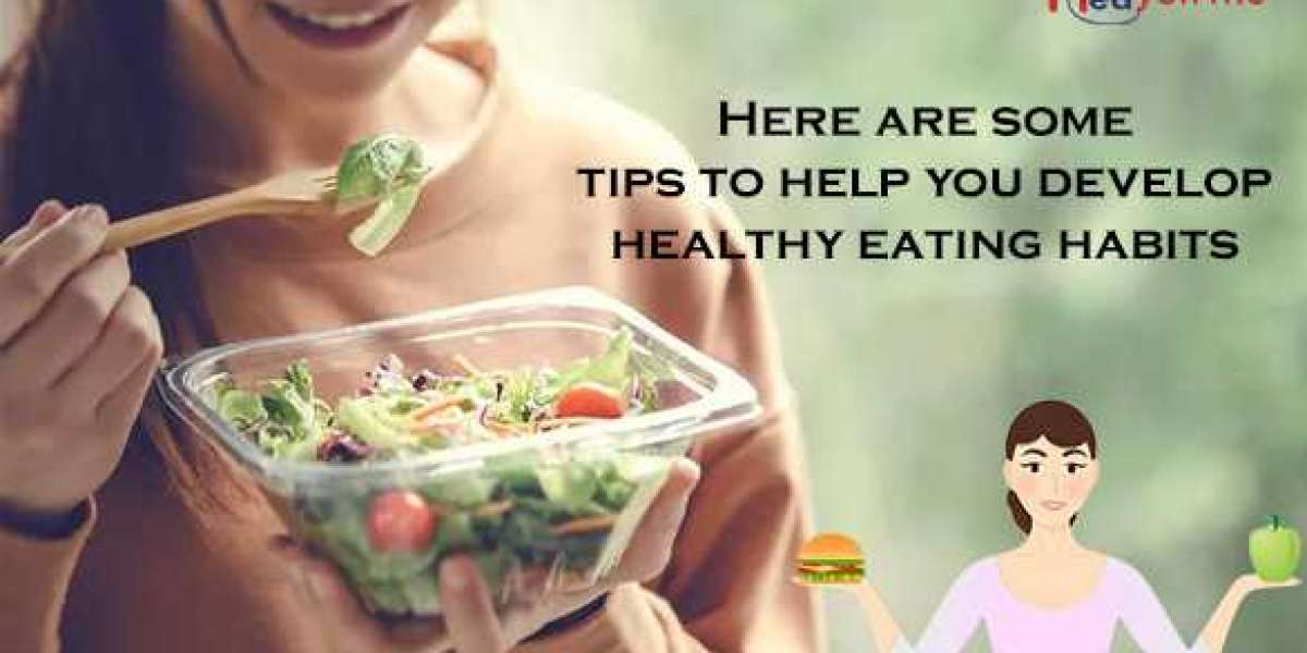 Here Are Some Tips To Help You Develop Healthy Eating Habits